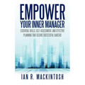 Empower Your Inner Manager: Essential Skills, Self-Assessment, and Effective Planning That Secure Successful Careers