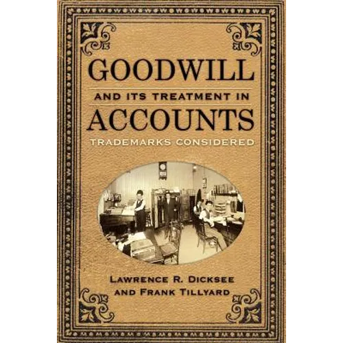Goodwill and Its Treatment in Accounts: A Historical Look at Goodwill, Trade Marks & Trade Names