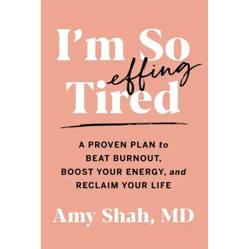 I'm So Effing Tired: A Proven Plan to Beat Burnout, Boost Your Energy, and Reclaim Your Life