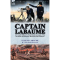 Captain Labaume: A French Officer's First Hand Account of the Invasion of Russia & Retreat from Moscow