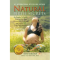 Natural Birth Secrets: An Insider's Guide...How to Give Birth Holistically, Healthfully and Safely, & Love the Experience!
