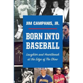Born Into Baseball: Laughter and Heartbreak at the Edge of The Show