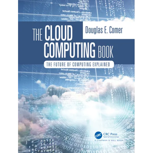 The Cloud Computing Book: The Future of Computing Explained