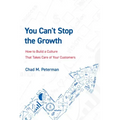 You Can't Stop the Growth: How to Build a Culture That Takes Care of Your Customers