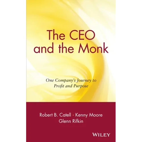 The CEO and the Monk: One Company's Journey to Profit and Purpose