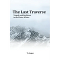 The Last Traverse; Tragedy and Resilience in the Winter Whites