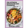 The Optimum Menopause Diet Cookbook: 100+ Delicious Low Fat Soup And Recipes for Healthy Weight Loss