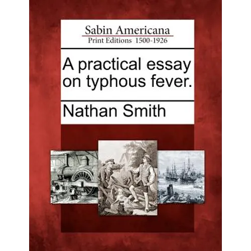 A Practical Essay on Typhous Fever.