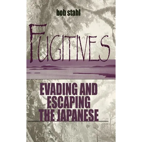 Fugitives: Evading and Escaping the Japanese