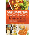 Gastric Bypass Cookbook: 77 Healthy and Delicious Bariatric Recipes with an Easy Guide to Being on a Weight Loss Surgery Diet