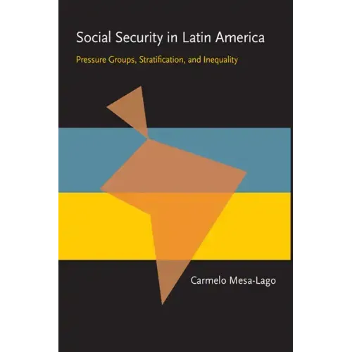 Social Security in Latin America: Pressure Groups, Stratification, and Inequality