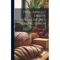 Prof. Arnold Ehret's Mucusless-diet Healing System