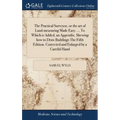 The Practical Surveyor, or the art of Land-measuring Made Easy. ... To Which is Added, an Appendix. Shewing how to Draw Buildings The Fifth Edition. C