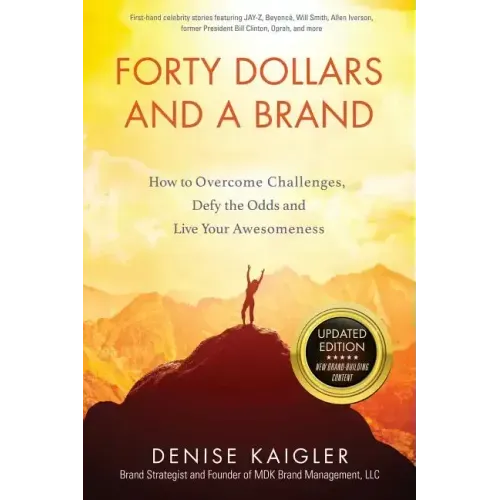 Forty Dollars and a Brand: How to Overcome Challenges, Defy the Odds and Live Your Awesomeness