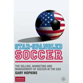 Star-Spangled Soccer: The Selling, Marketing and Management of Soccer in the USA