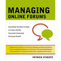 Managing Online Forums: Everything You Need to Know to Create and Run Successful Community Discussion Boards
