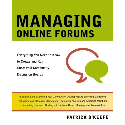 Managing Online Forums: Everything You Need to Know to Create and Run Successful Community Discussion Boards