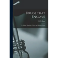 Drugs That Enslave: the Opium, Morphine, Chloral and Hashisch Habits