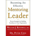 Becoming an Effective Mentoring Leader: Proven Strategies for Building Excellence in Your Organization