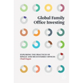 Global Family Office Investing: Exploring the Practices of Single- And Multi-Family Offices