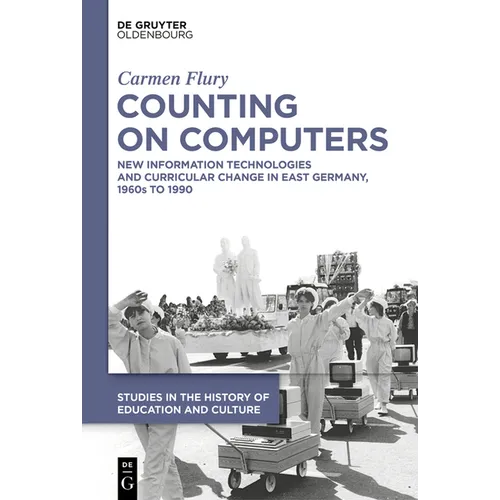 Counting on Computers: New Information Technologies and Curricular Change in East Germany, 1960s to 1990