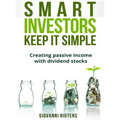 Smart Investors Keep It Simple: Creating passive income with dividend stocks
