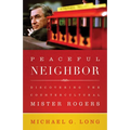 Peaceful Neighbor: Discovering the Countercultural Mister Rogers