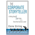The Corporate Storyteller: A Writing Manual & Style Guide for the Brave New Business Leader