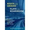 Boots on the Ground, Flats in the Boardroom: Transportation Women Tell Their Stories