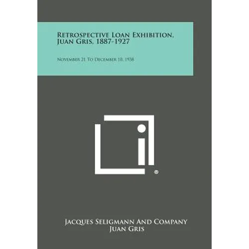 Retrospective Loan Exhibition, Juan Gris, 1887-1927: November 21 to December 10, 1938
