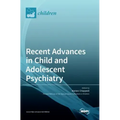 Recent Advances in Child and Adolescent Psychiatry