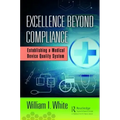 Excellence Beyond Compliance: Establishing a Medical Device Quality System