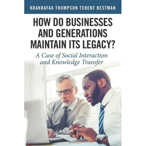 How Do Businesses and Generations Maintain Its Legacy?: A Case of Social Interaction and Knowledge Transfer