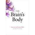 The Brain's Body: Neuroscience and Corporeal Politics