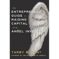 The Entrepreneur's Guide to Raising Capital From Angel Investors