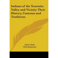 Indians of the Yosemite Valley and Vicinity: Their History, Customs and Traditions