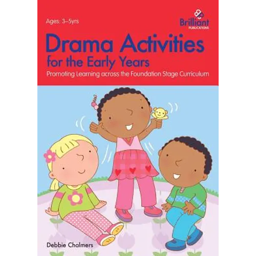 Drama Activities for the Early Years - Promoting Learning Across the Foundation Stage Curriculum