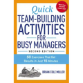 Quick Team-Building Activities for Busy Managers: 50 Exercises That Get Results in Just 15 Minutes