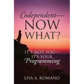 Codependent - Now What? Its Not You - Its Your Programming