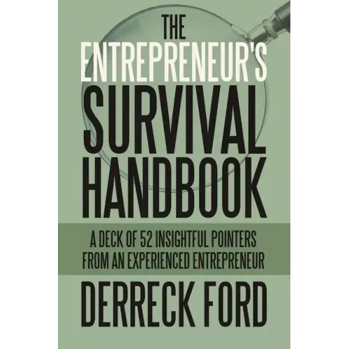 The Entrepreneur's Survival Handbook: A Deck of 52 Insightful Pointers from an Experienced Entrepreneur