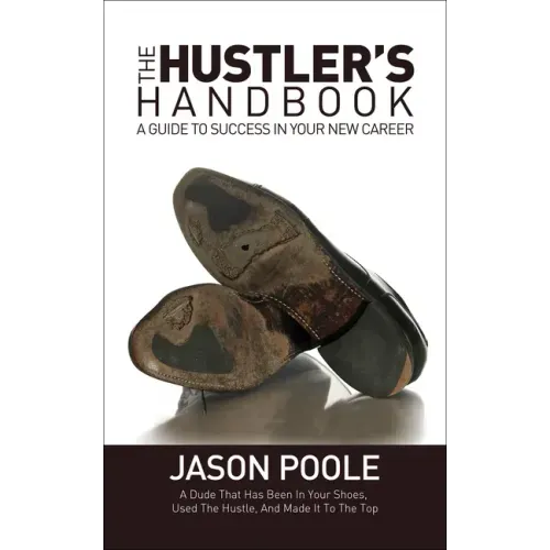 The Hustler's Handbook: A Guide to Success in Your New Career