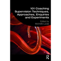 101 Coaching Supervision Techniques, Approaches, Enquiries and Experiments