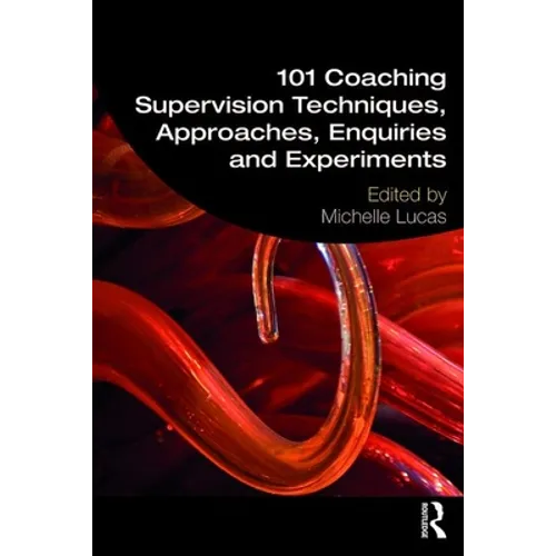 101 Coaching Supervision Techniques, Approaches, Enquiries and Experiments