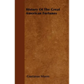 History Of The Great American Fortunes
