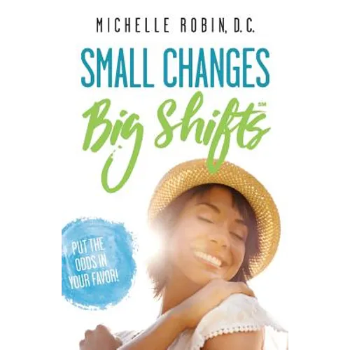 Small Changes Big Shifts: Put The Odds In Your Favor!