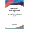 The Principle Of Individuality And Value: The Gifford Lectures For 1911 (1912)