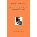 Against the Market: Political Economy, Market Socialism & the Marxist Critique