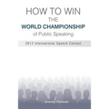 How to Win the World Championship of Public Speaking: Secrets of the International Speech Contest