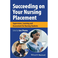 Succeeding on Your Nursing Placement: Supervision, Learning and Assessment for Nursing Students