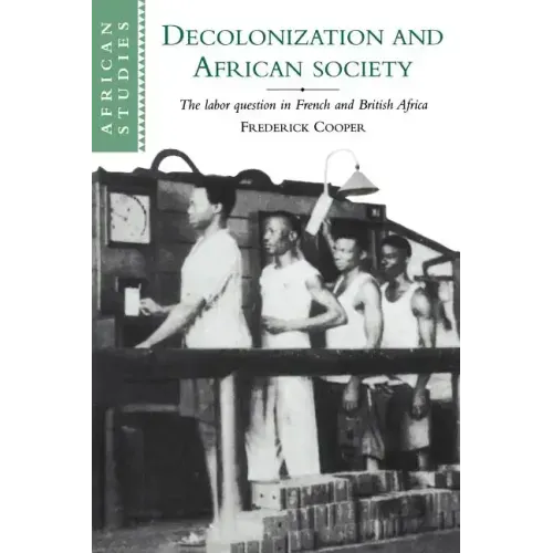 Decolonization and African Society: The Labor Question in French and British Africa
